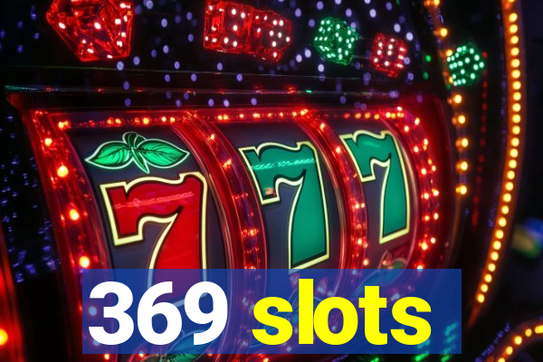 369 slots